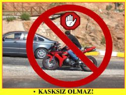 KASKSIZ OLMAZ!